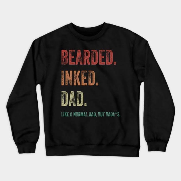 Bearded Inked Dad Like A Normal Dad But Badass Shirt Crewneck Sweatshirt by Bruna Clothing